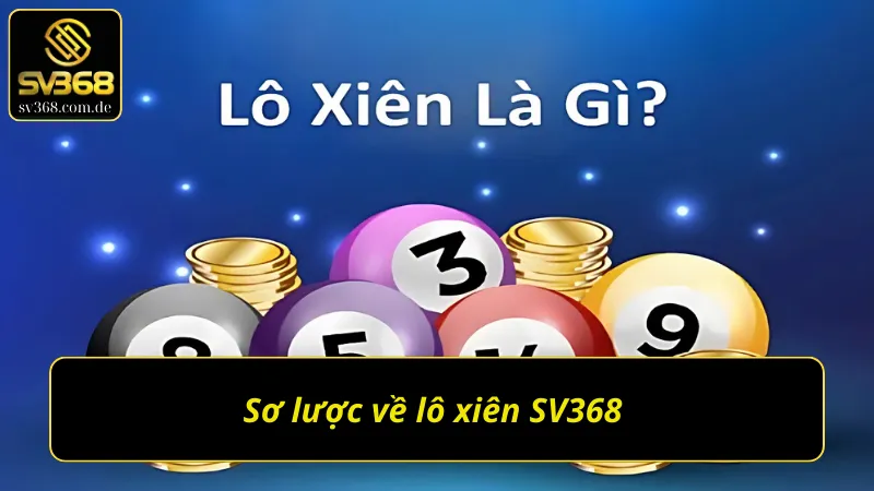 Thông tin cần nắm về lô xiên SV368 