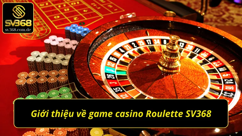 Giới thiệu về game casino Roulette SV368